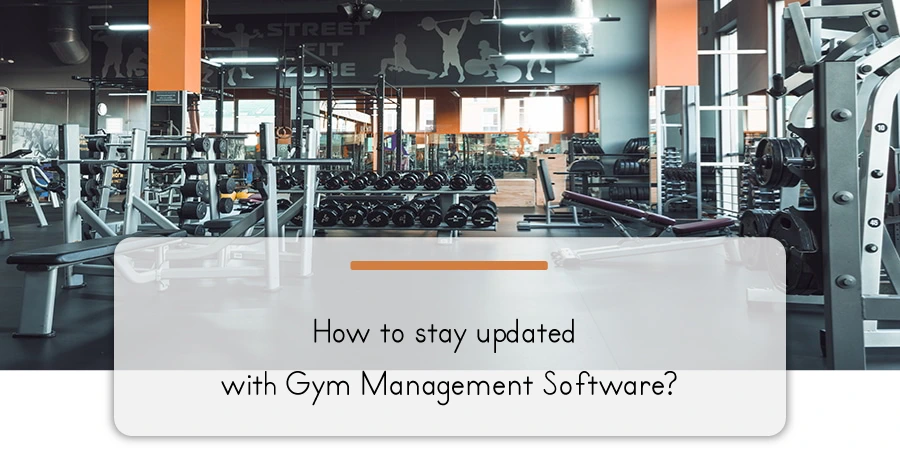 How to stay updated with Gym Management Software?