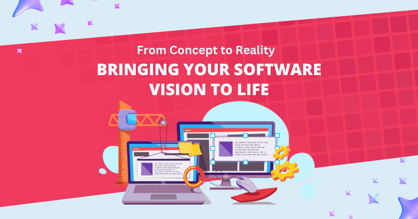 From Concept to Reality: Bringing Your Software Vision to Life