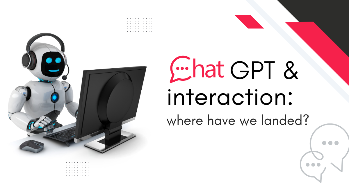 Chat GPT & interaction: where have we landed?