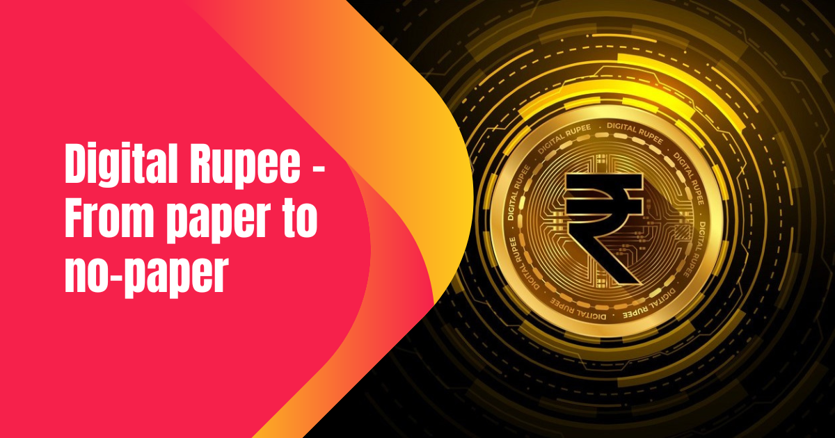 Digital Rupee - From paper to no-paper
