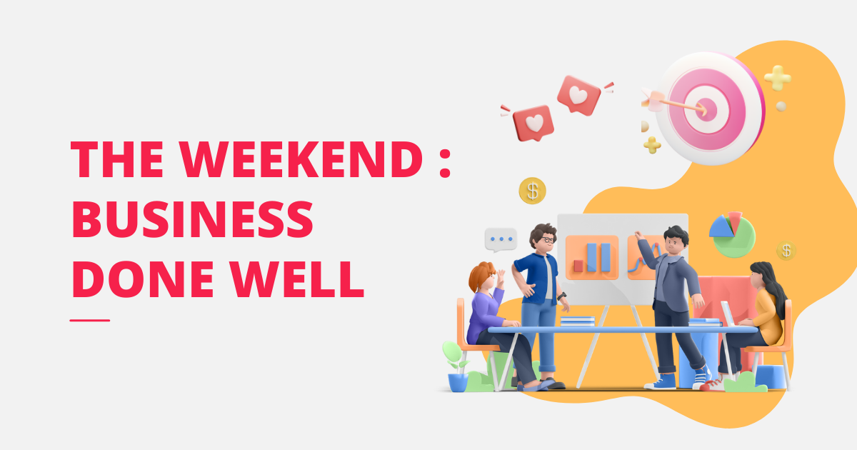 The Weekend: Business done well