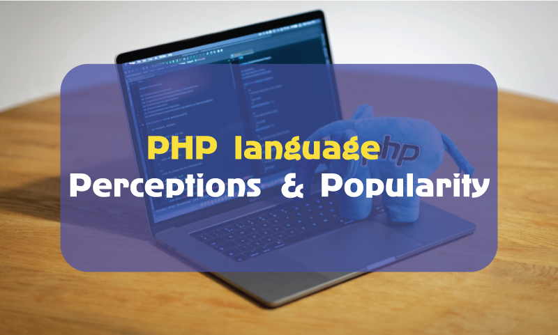 PHP language - Perceptions & Popularity