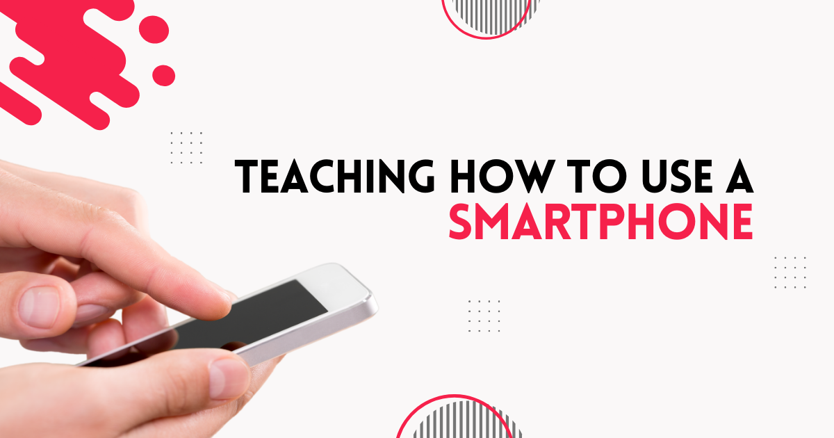 Teaching how to use a smartphone